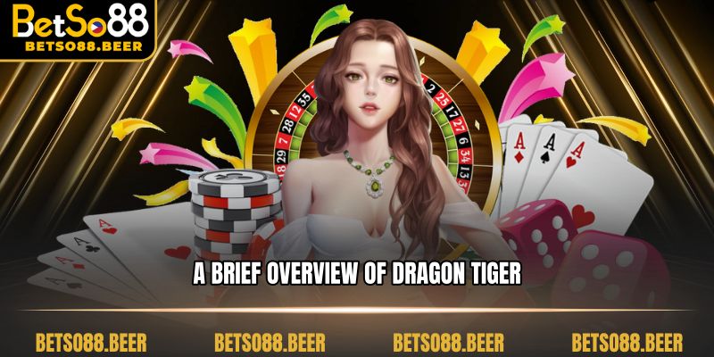 A brief overview of Dragon Tiger