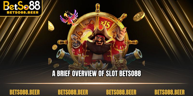 A brief overview of Slot betso88