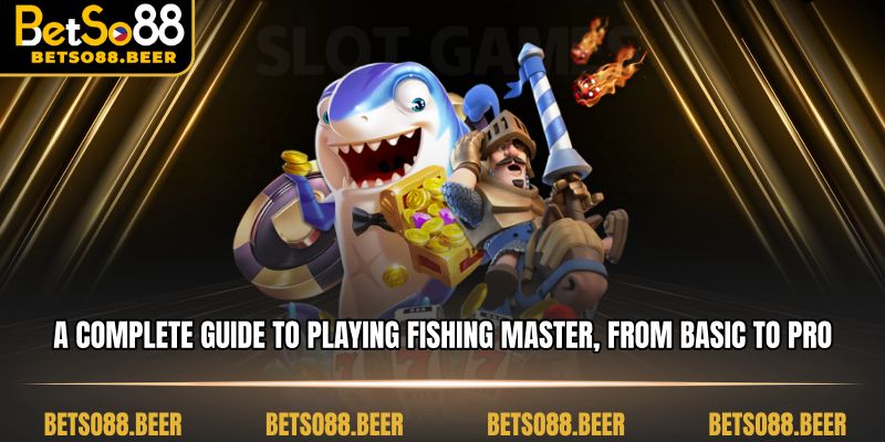 A complete guide to playing Fishing Master, from basic to pro.