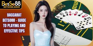 Baccarat Betso88 – Guide to Playing and Effective Tips