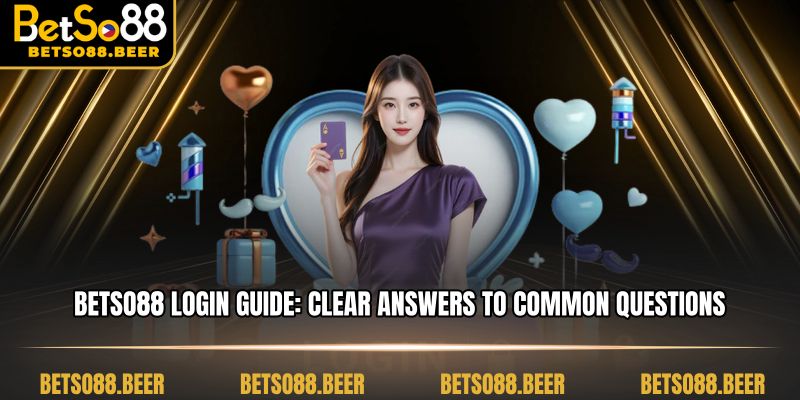 BETSO88 Login Guide: Clear Answers to Common Questions