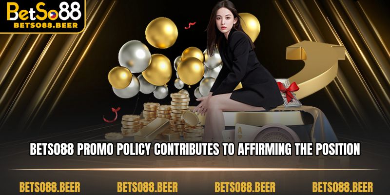 BETSO88 promo policy contributes to affirming the position of the house