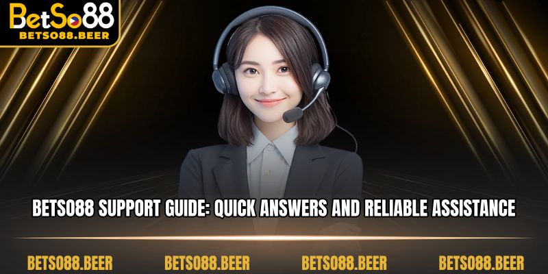 BETSO88 Support Guide: Quick Answers and Reliable Assistance