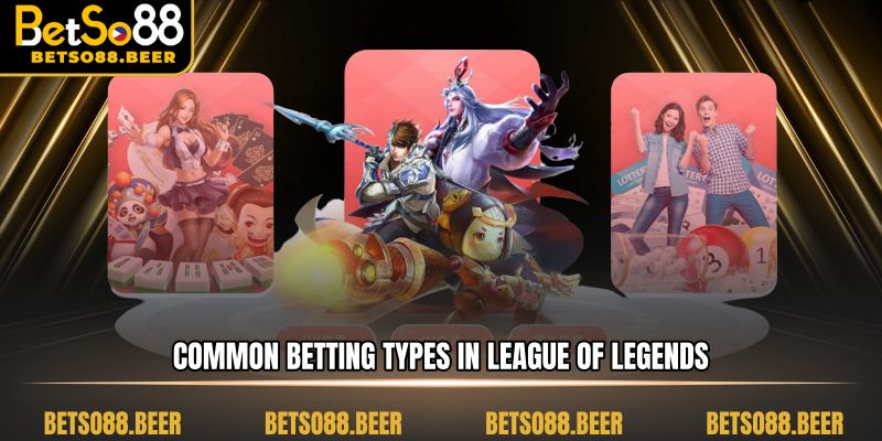 Common betting types in League of Legends