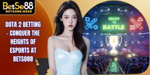 Dota 2 Betting - Conquer the Heights of Esports at Betso88