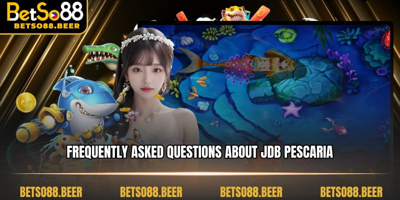 Frequently Asked Questions about JDB Pescaria