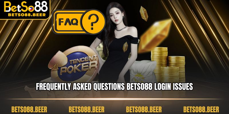 Frequently Asked Questions BETSO88 Login Issues
