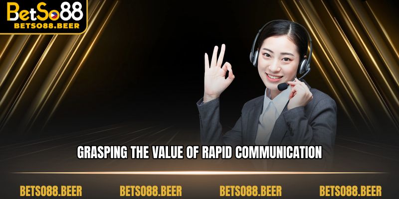 Grasping the value of rapid communication