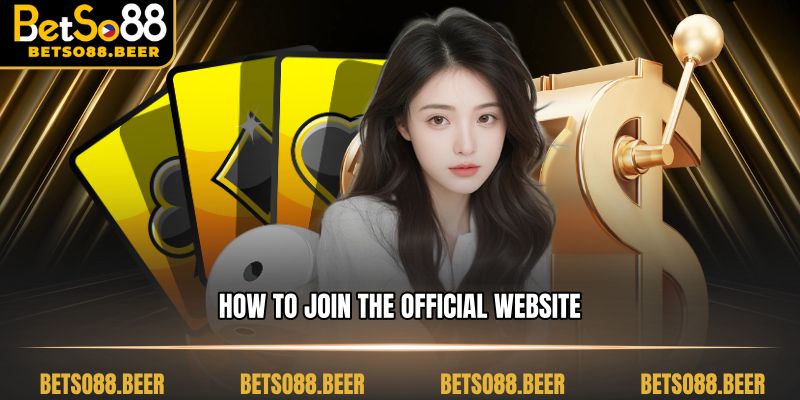 How to join the official website