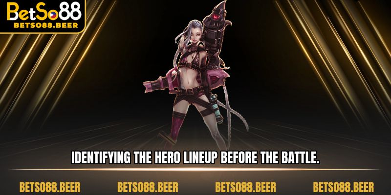 Identifying the hero lineup before the battle.