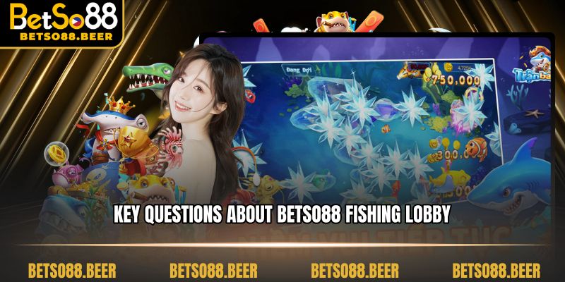 Key Questions about BETSO88 Fishing Lobby