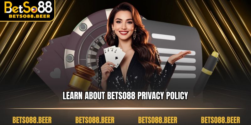Learn about BETSO88 Privacy Policy