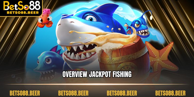 Overview Jackpot Fishing