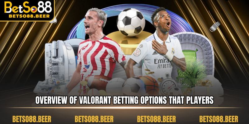 Overview of Valorant betting options that players often choose.