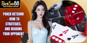 Poker Betso88 – How To Strategies, And Reading Your Opponent