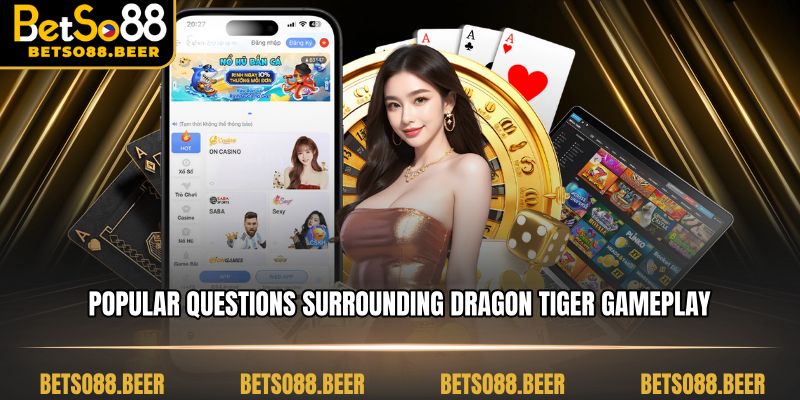 Popular questions surrounding Dragon Tiger gameplay