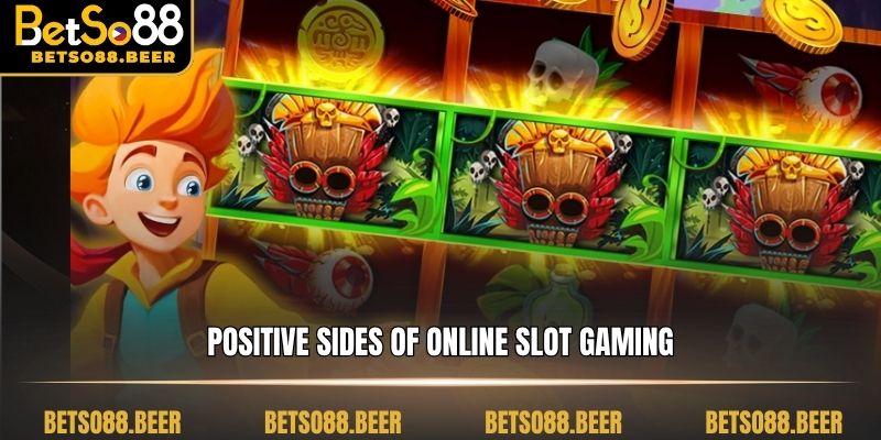 Positive sides of online slot gaming