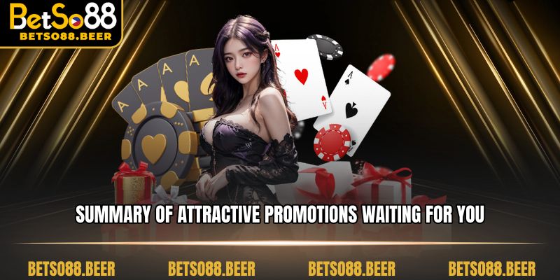 Summary of attractive promotions waiting for you