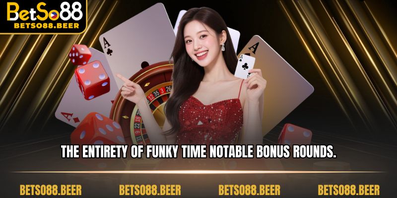 The entirety of Funky Time notable bonus rounds.