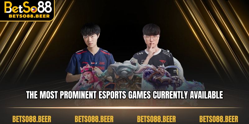 The most prominent Esports games currently available at Betso88