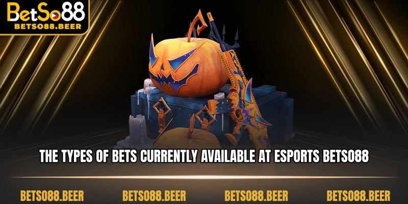 The types of bets currently available at Esports Betso88
