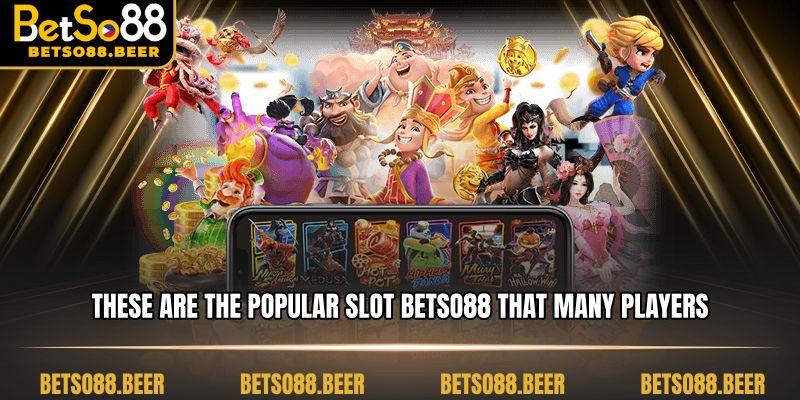 These are the popular slot betso88 that many players choose.