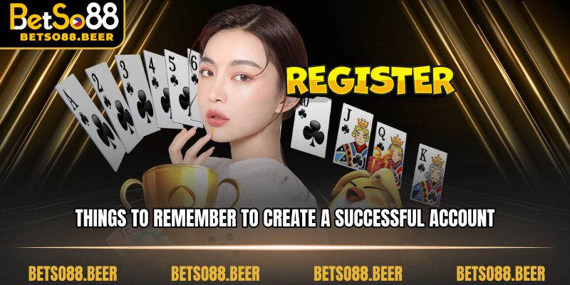 things to rememer to create a successful account