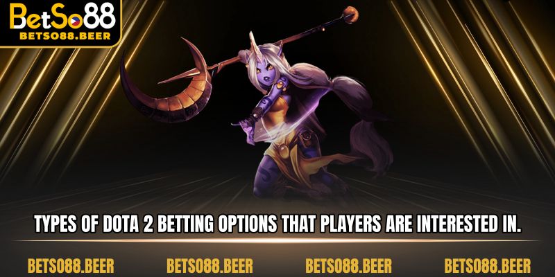 Types of Dota 2 betting options that players are interested in.
