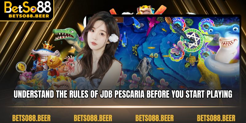 Understand the rules of JDB Pescaria before you start playing.