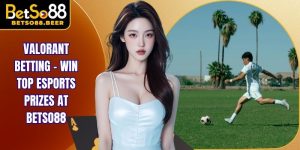 Valorant Betting - Win Top Esports Prizes at Betso88