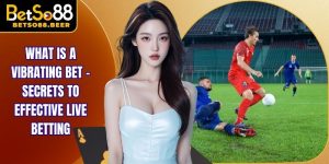 What Is A Vibrating Bet - Secrets To Effective Live Betting